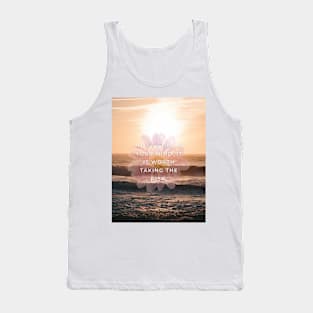 IF IT'S STILL IN YOUR MIND, IT IS WORTH TAKING THE RISK. Tank Top